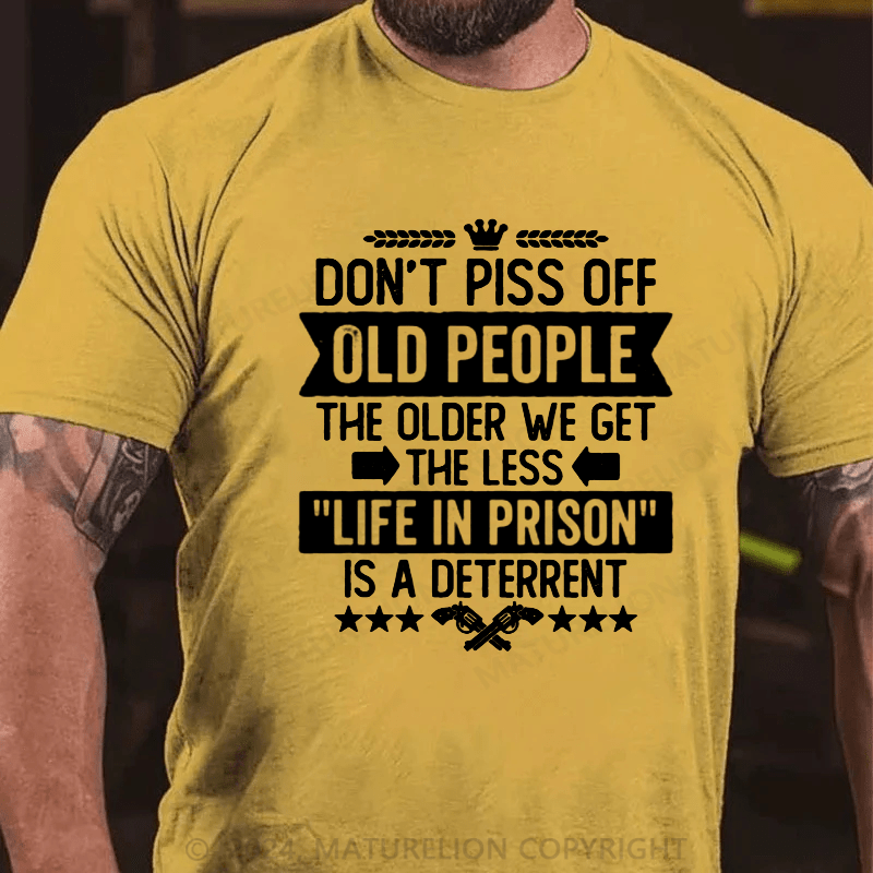 Maturelion Don't Piss Off Old People Less Life In Prison Funny Novelty T-Shirt