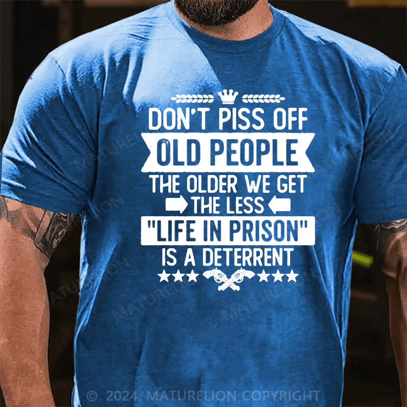 Maturelion Don't Piss Off Old People Less Life In Prison Funny Novelty T-Shirt