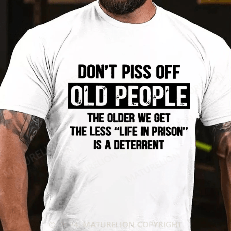 Maturelion Don't Piss Off Old People Less Life In Prison Funny Novelty T-Shirt