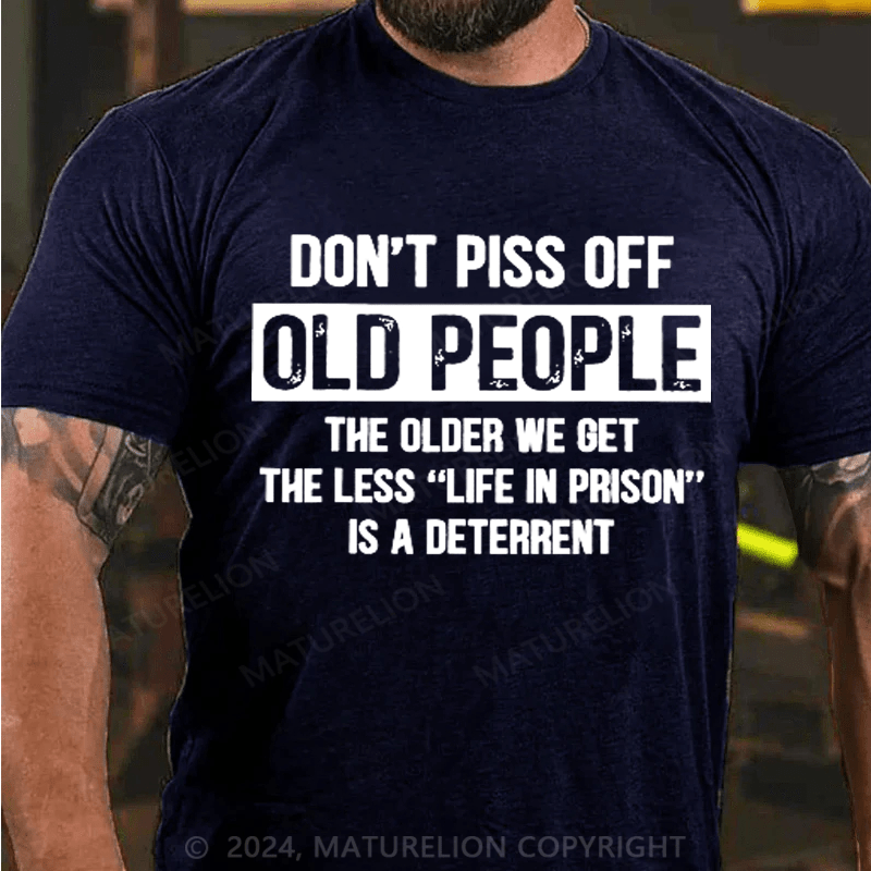 Maturelion Don't Piss Off Old People Less Life In Prison Funny Novelty T-Shirt