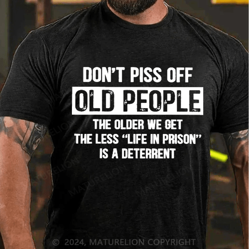 Maturelion Don't Piss Off Old People Less Life In Prison Funny Novelty T-Shirt