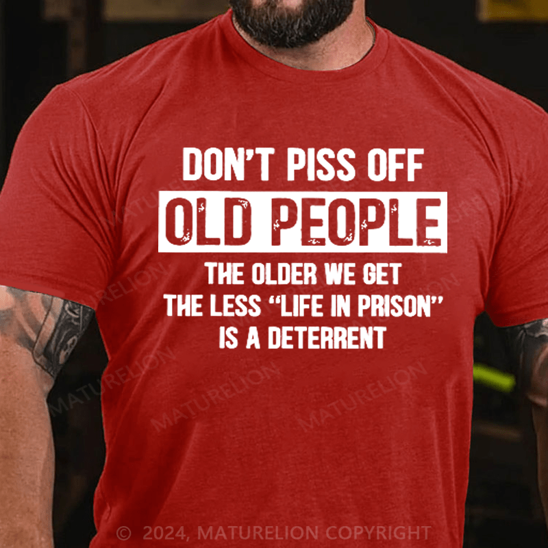 Maturelion Don't Piss Off Old People Less Life In Prison Funny Novelty T-Shirt