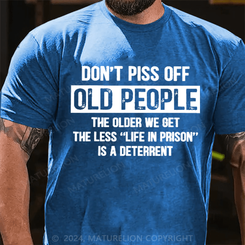 Maturelion Don't Piss Off Old People Less Life In Prison Funny Novelty T-Shirt