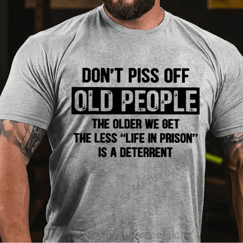 Maturelion Don't Piss Off Old People Less Life In Prison Funny Novelty T-Shirt