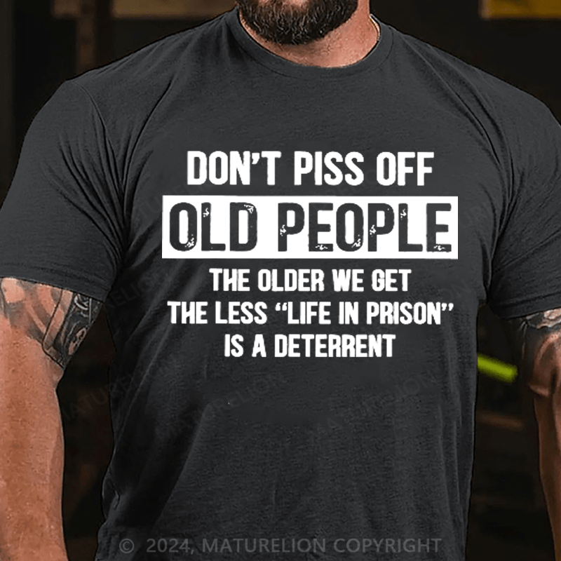 Maturelion Don't Piss Off Old People Less Life In Prison Funny Novelty T-Shirt