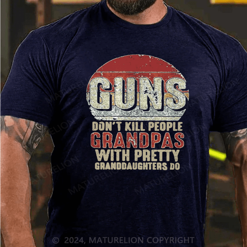 Maturelion Guns Don't Kill People Grandpas With Pretty Granddaughters Do T-Shirt