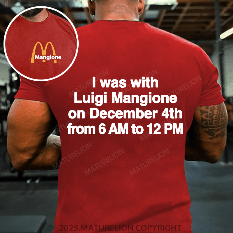 Maturelion Men's T-Shirt I Was With Luigi Mangione On December 4th From 6 AM To 12 PM.