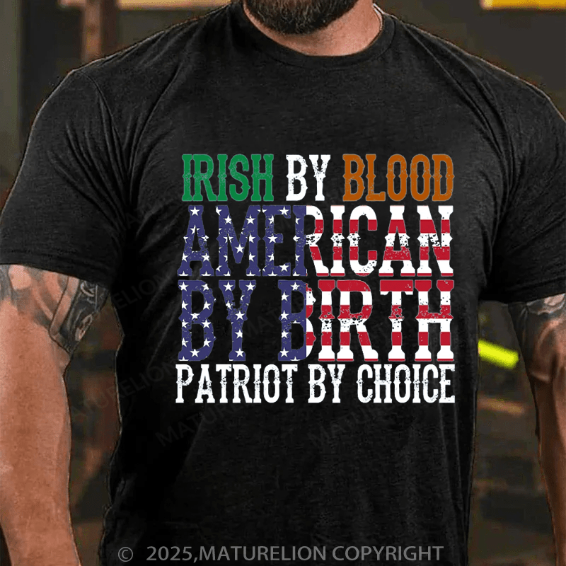 Maturelion St Patrick's T-shirt Irish By Blood American T-Shirt