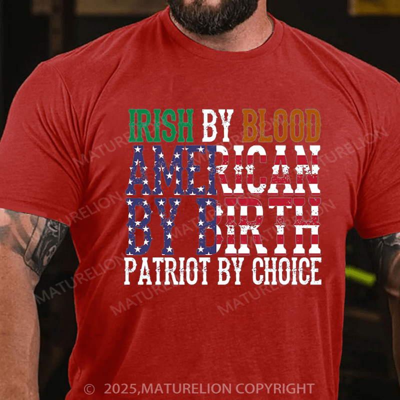 Maturelion St Patrick's T-shirt Irish By Blood American T-Shirt