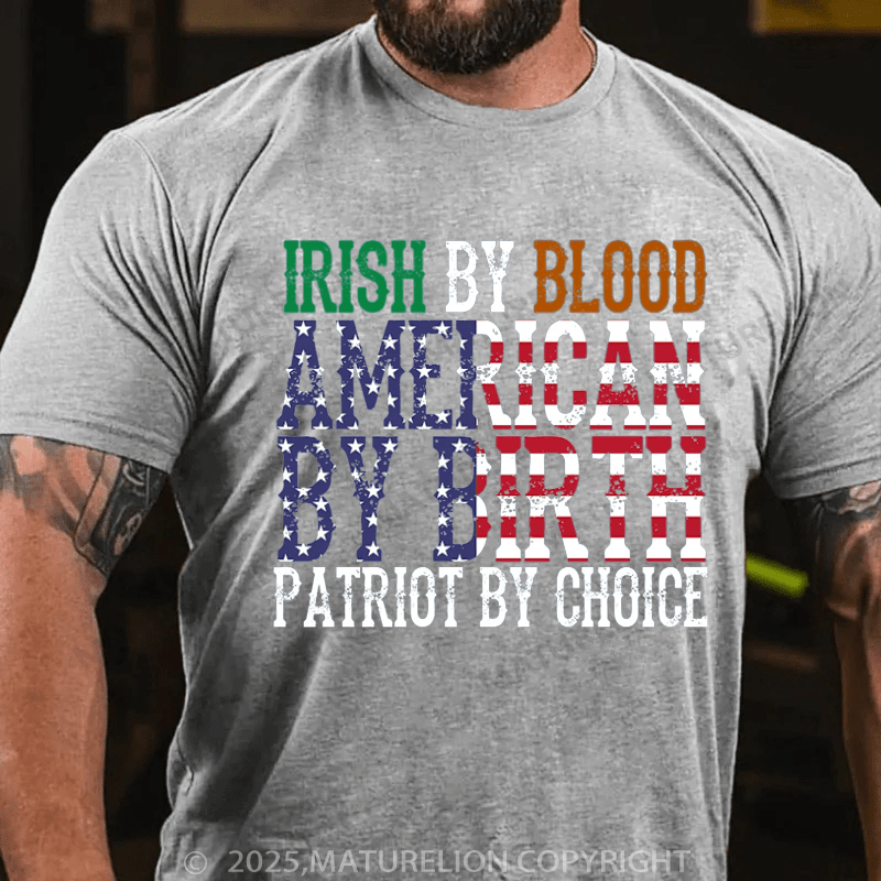 Maturelion St Patrick's T-shirt Irish By Blood American T-Shirt