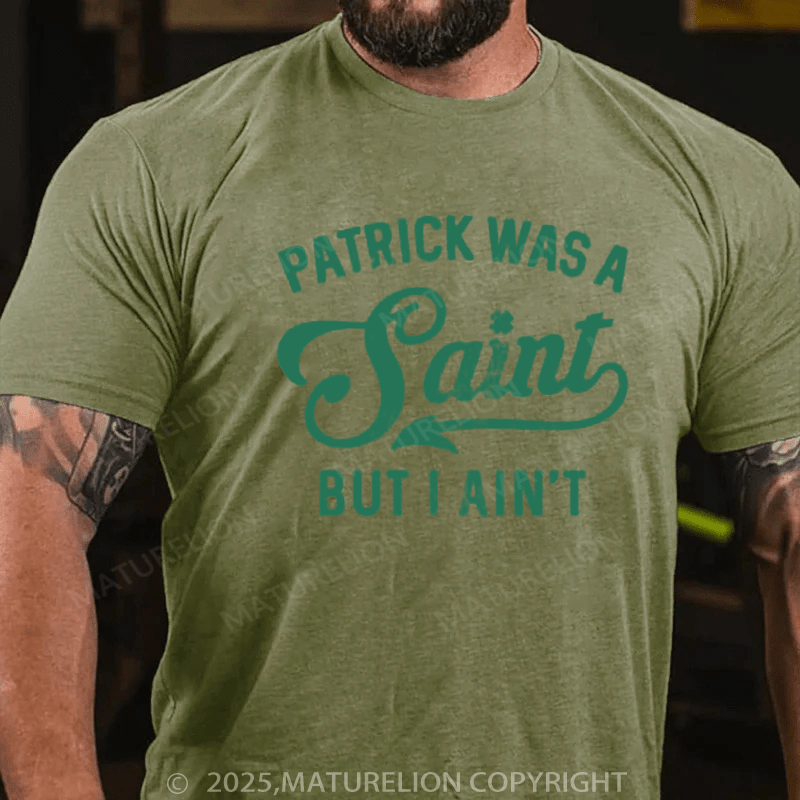 Maturelion St Patrick's T-shirt Patrick Was A Saint But I Ain't, St Patricks Day Shirt,