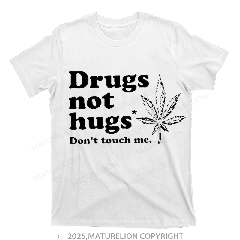 Maturelion Drugs Not Hugs T-shirt