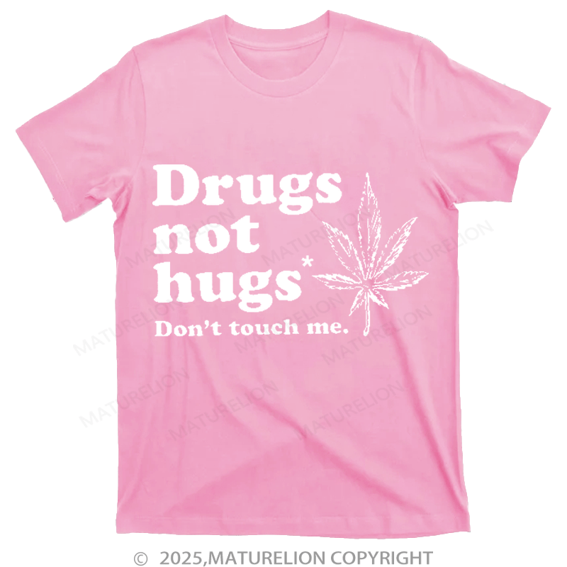 Maturelion Drugs Not Hugs T-shirt