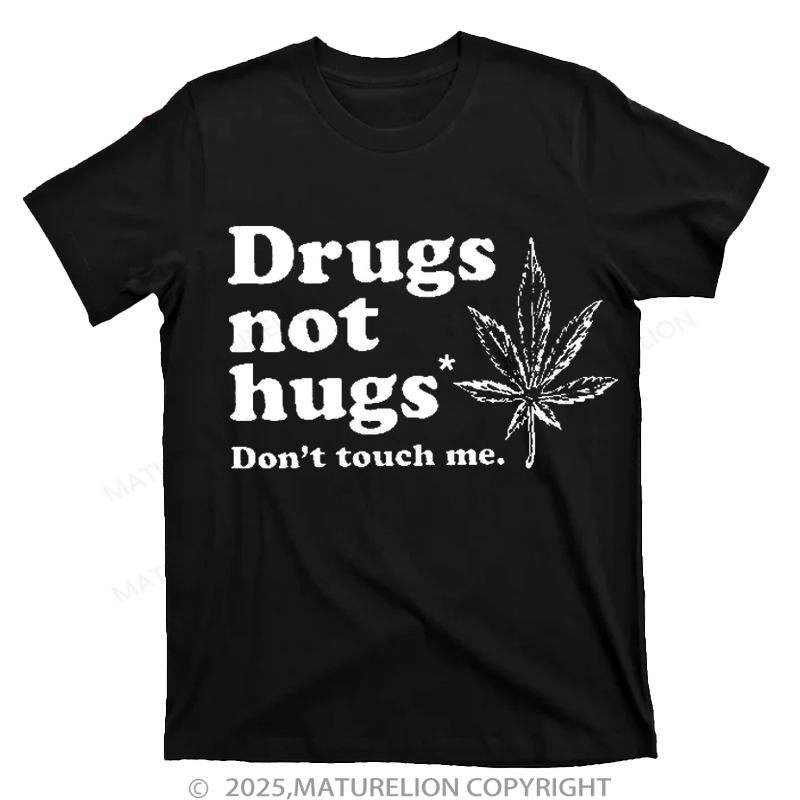 Maturelion Drugs Not Hugs T-shirt