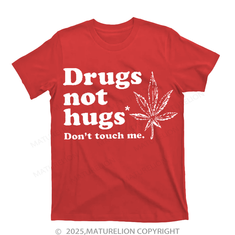 Maturelion Drugs Not Hugs T-shirt