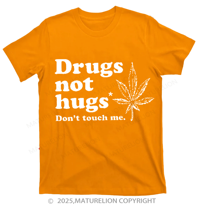 Maturelion Drugs Not Hugs T-shirt