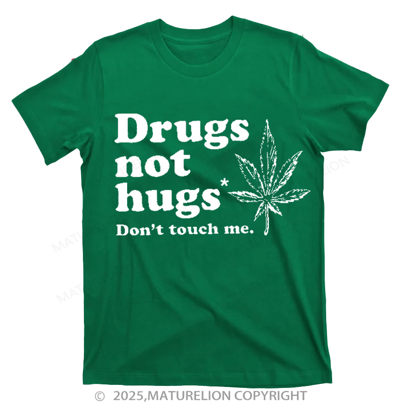 Maturelion Drugs Not Hugs T-shirt