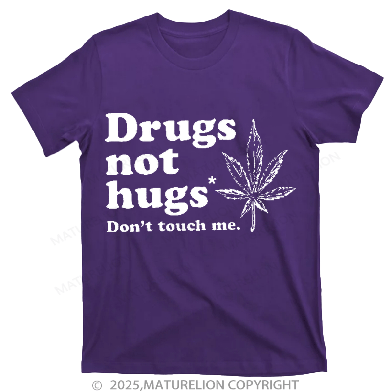 Maturelion Drugs Not Hugs T-shirt