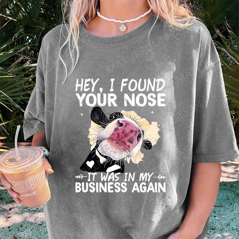 Maturelion Hey I found your nose It was in my business again DTG Printing Washed Cotton T-Shirt