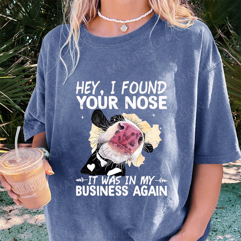 Maturelion Hey I found your nose It was in my business again DTG Printing Washed Cotton T-Shirt