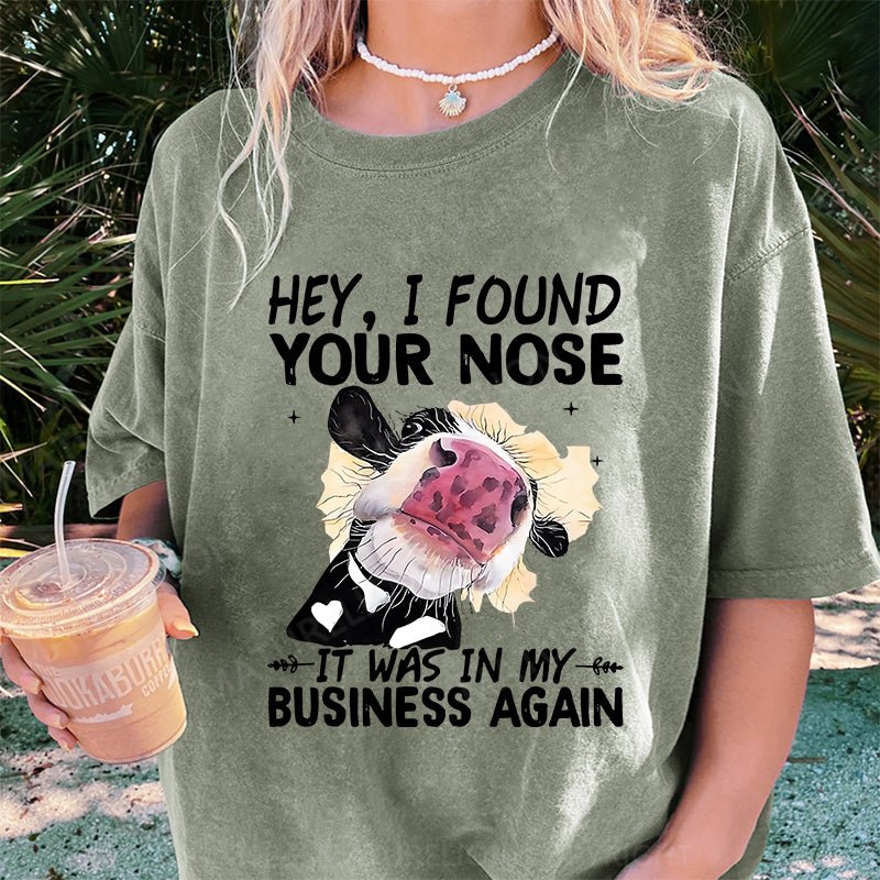 Maturelion Hey I found your nose It was in my business again DTG Printing Washed Cotton T-Shirt