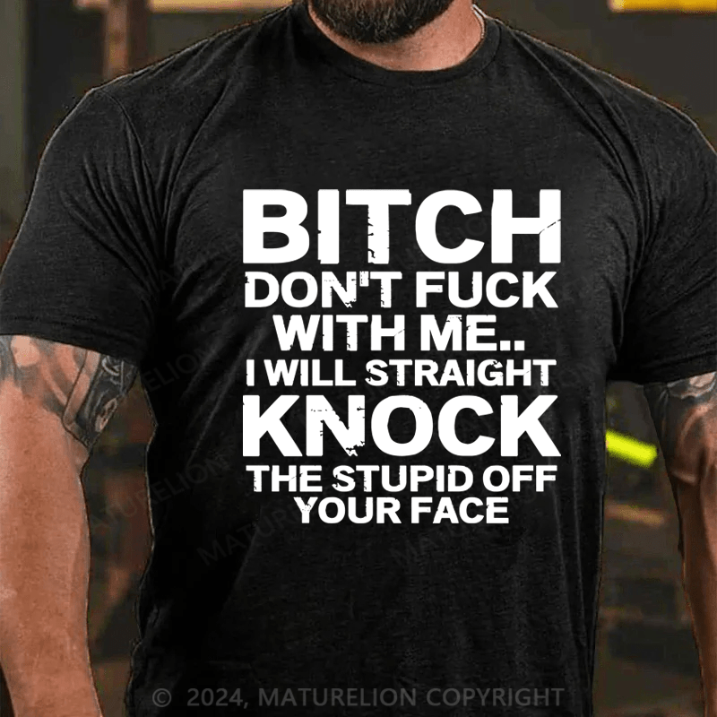 Maturelion Bitch Dont Fuck With Me I Will Straight Knock The Stupid Off Your Face Hip Hop Essential T-Shirt