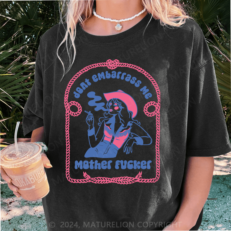 Maturelion Halloween Don’t Embarrass Me Mother Fucker Cowgirl DTG Printing Washed Cotton T-Shirt