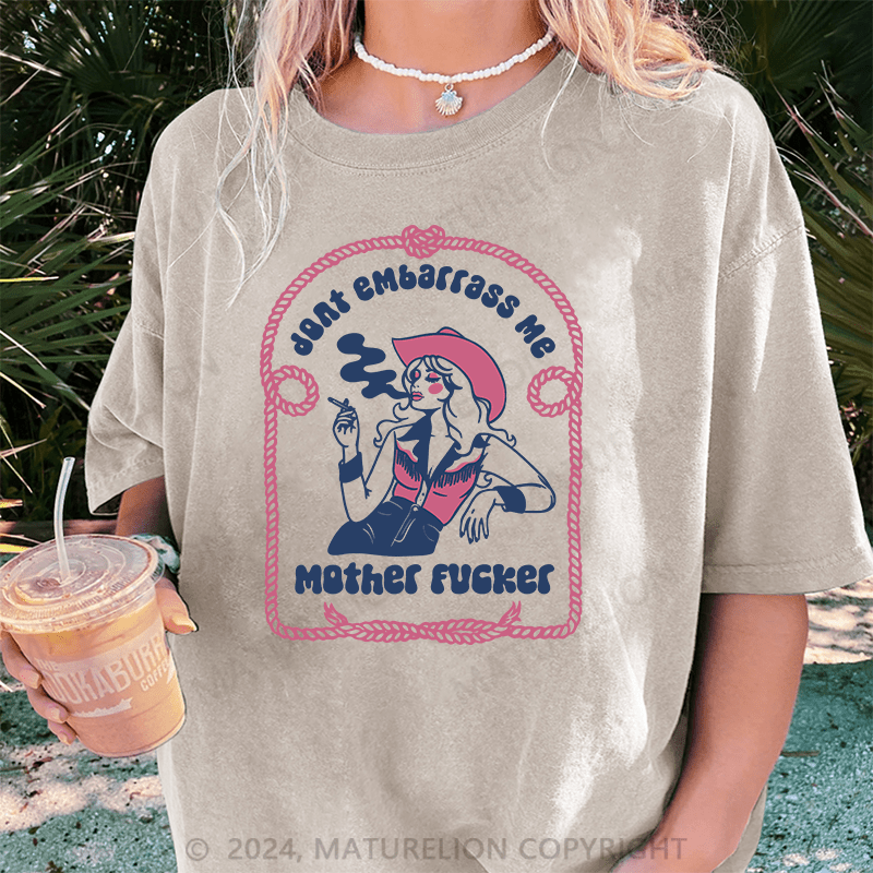 Maturelion Halloween Don’t Embarrass Me Mother Fucker Cowgirl DTG Printing Washed Cotton T-Shirt