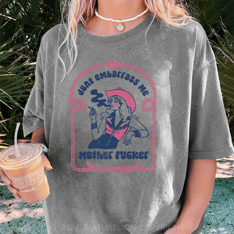 Maturelion Halloween Don’t Embarrass Me Mother Fucker Cowgirl DTG Printing Washed Cotton T-Shirt