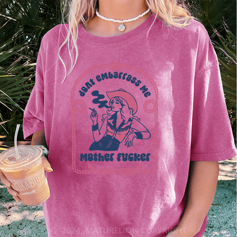 Maturelion Halloween Don’t Embarrass Me Mother Fucker Cowgirl DTG Printing Washed Cotton T-Shirt