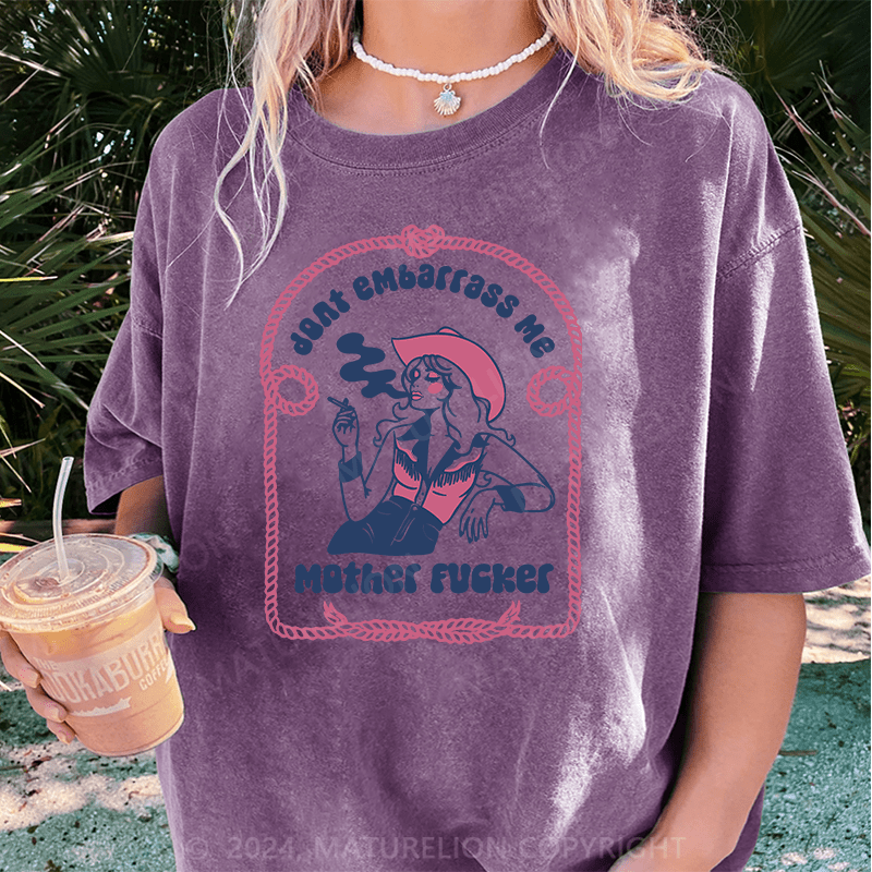 Maturelion Halloween Don’t Embarrass Me Mother Fucker Cowgirl DTG Printing Washed Cotton T-Shirt