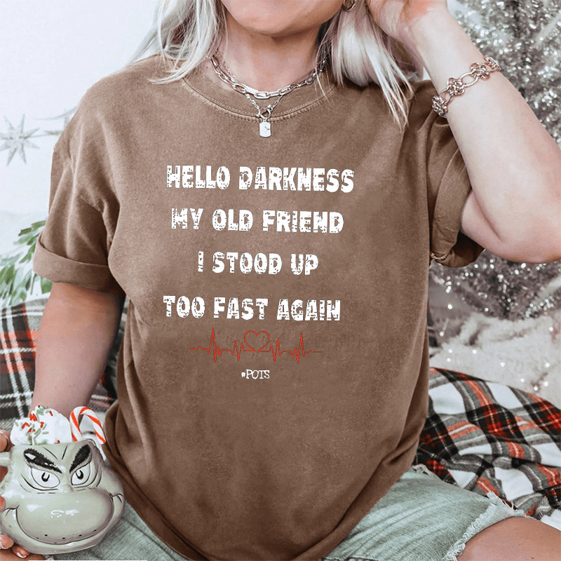 Maturelion Hello Darkness My Old Friend I Stood Up Too Fast Again DTG Printing Washed Cotton T-Shirt