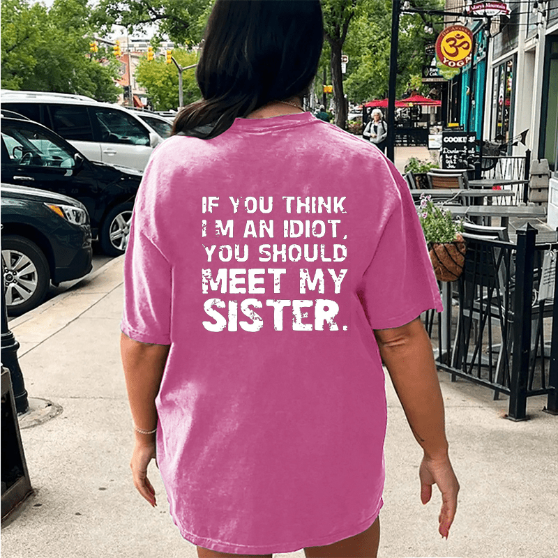 Maturelion If You Think Im An Idiot You Should Meet My Sister DTG Printing Washed Cotton T-Shirt