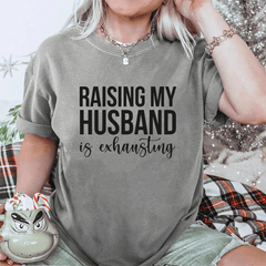 Maturelion Raising My Husband is Exhausting DTG Printing Washed Cotton T-Shirt
