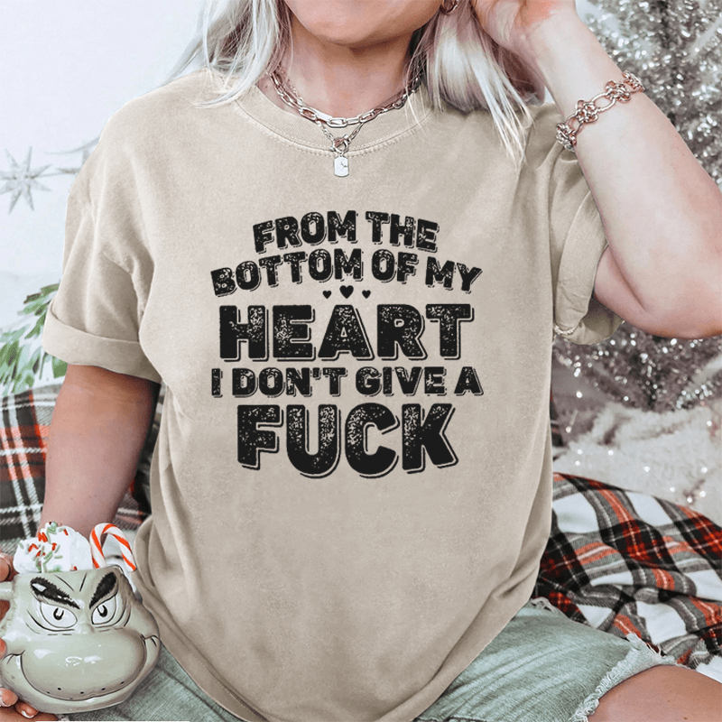Maturelion From The Bottom Of My Heart I Don’T Give A Fuck DTG Printing Washed Cotton T-Shirt