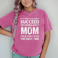 Maturelion If At First You Don't Succeed Try Doing What Mom Told You To Do DTG Printing Washed Cotton T-Shirt