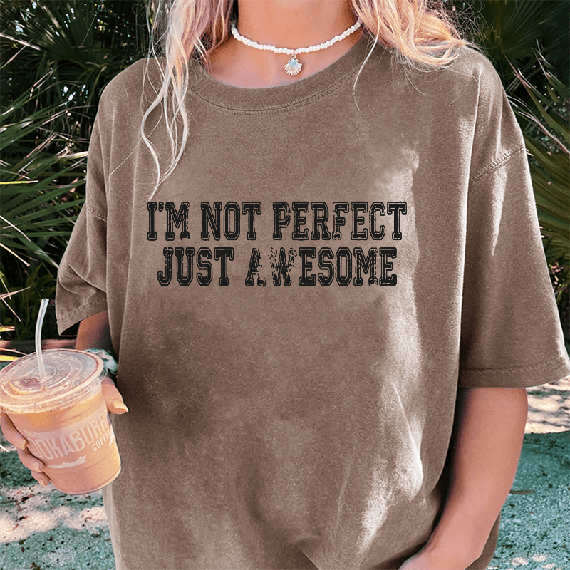 Maturelion I'm Not Perfect I'm Just Awesom DTG Printing Washed Cotton T-Shirt