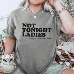 Maturelion Not Tonight Ladies, I'm Just Here To Get Drunk DTG Printing Washed Cotton T-Shirt