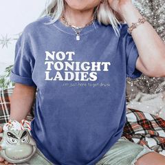 Maturelion Not Tonight Ladies, I'm Just Here To Get Drunk DTG Printing Washed Cotton T-Shirt