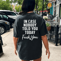 Maturelion In Case Nobody Told You Today Fuck You DTG Printing Washed Cotton T-Shirt