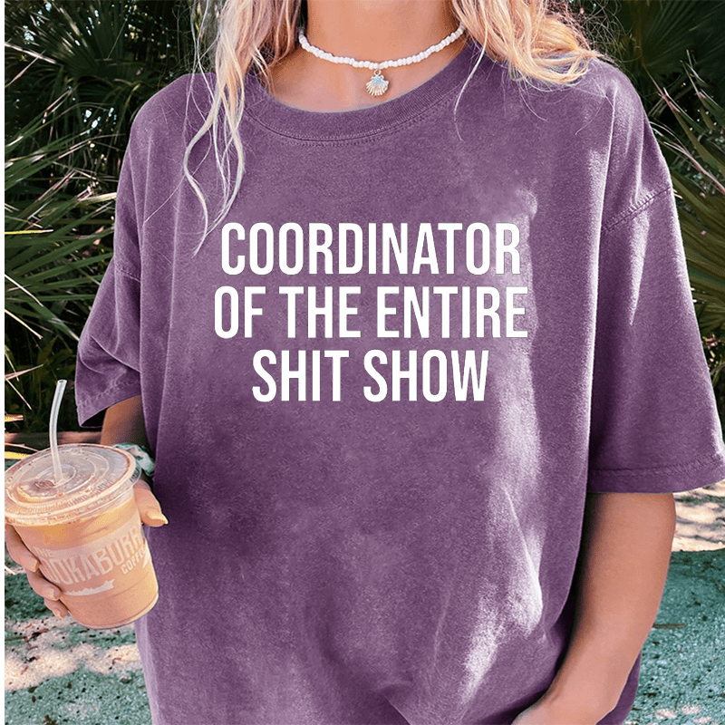 Maturelion Coordinator Of The Entire Shit Show DTG Printing Washed Cotton T-Shirt