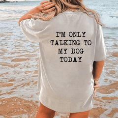 Maturelion Only Talking To My Dog Today DTG Printing Washed Cotton T-Shirt