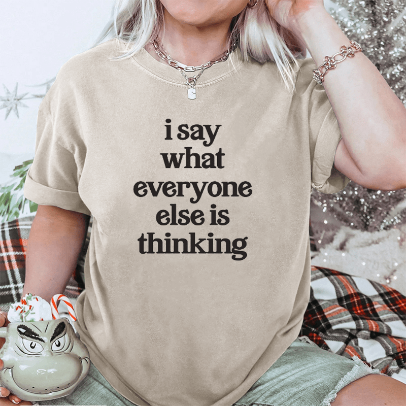 Maturelion I Say What Everyone Else Is Thinking DTG Printing Washed Cotton T-Shirt