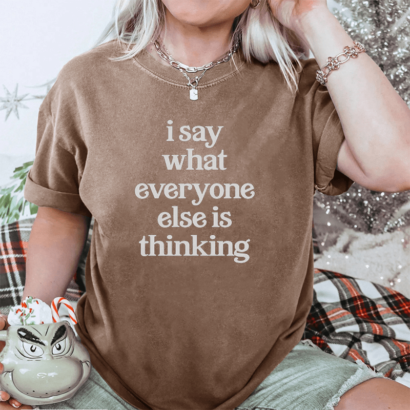 Maturelion I Say What Everyone Else Is Thinking DTG Printing Washed Cotton T-Shirt