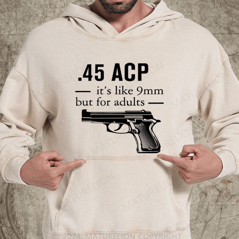 Maturelion 45 ACP it's like 9mm but for adults Washed Hoodie