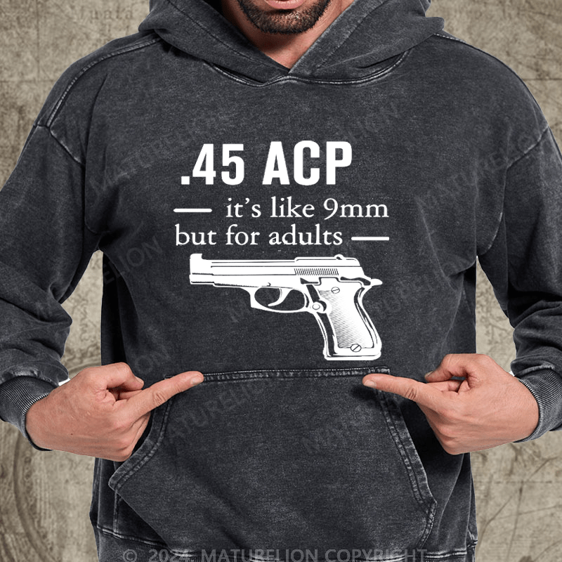 Maturelion 45 ACP it's like 9mm but for adults Washed Hoodie