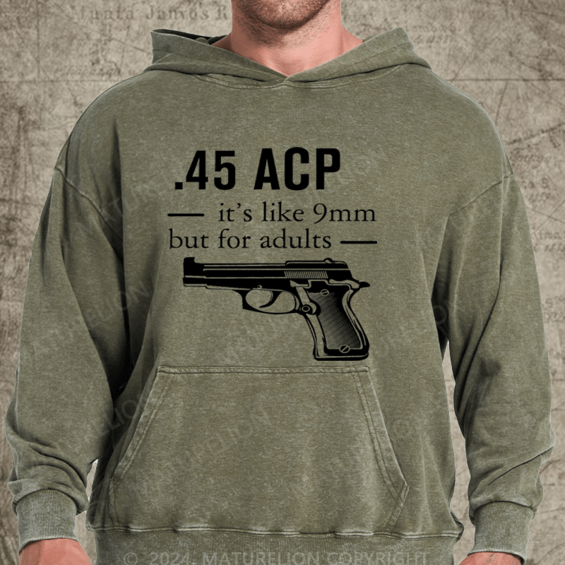 Maturelion 45 ACP it's like 9mm but for adults Washed Hoodie