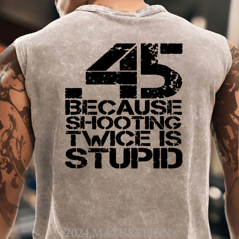 Maturelion 45 Because Shooting Twice Is Stupid Cotton  Tank Top