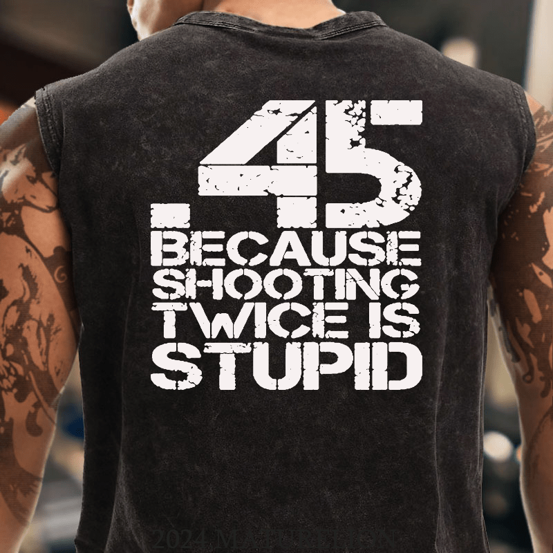 Maturelion 45 Because Shooting Twice Is Stupid Cotton  Tank Top