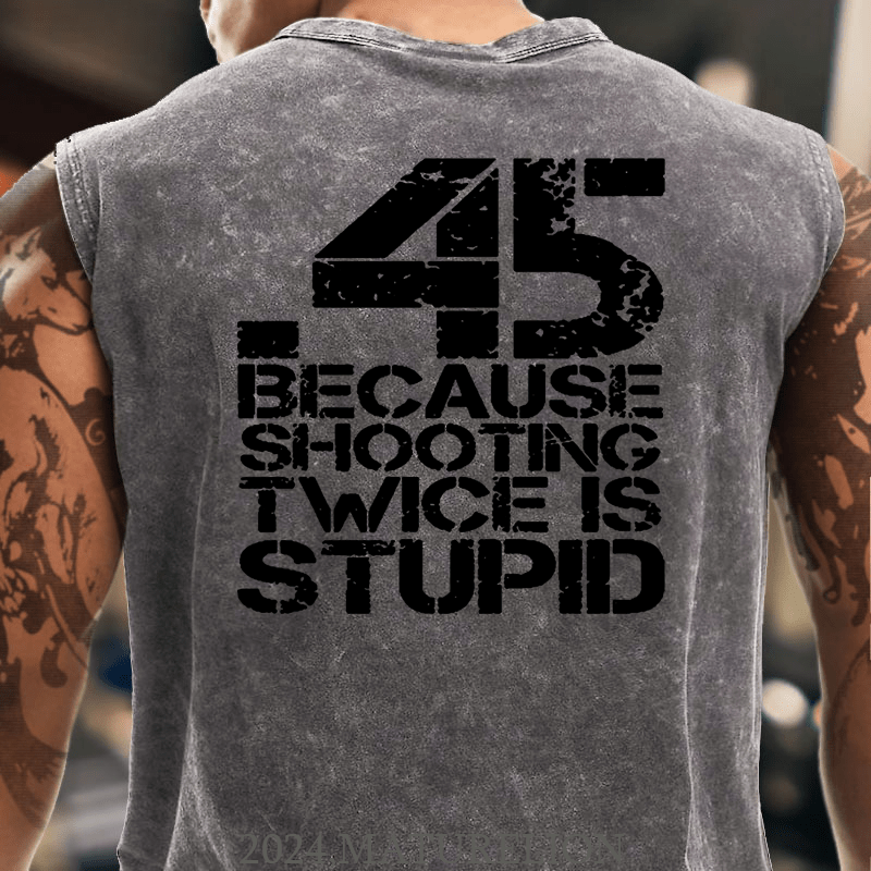 Maturelion 45 Because Shooting Twice Is Stupid Cotton  Tank Top